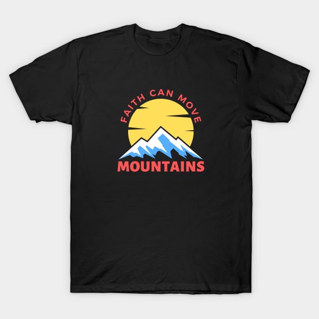 Faith Can Move Mountains | Christian Saying T-Shirt by All Things Gospel